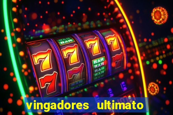 vingadores ultimato completo dublado gratis